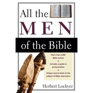 All the Men of the Bible -- Herbert Lockyer